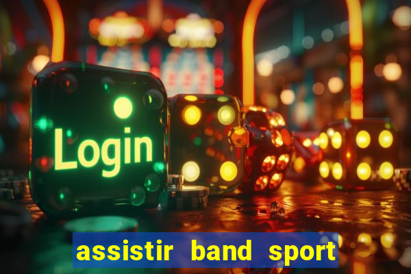 assistir band sport ao vivo